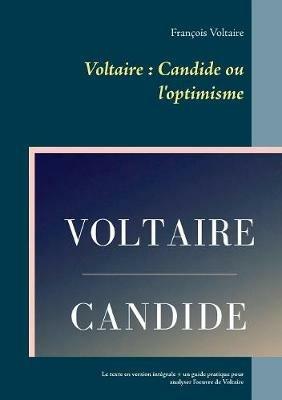 Voltaire: Candide ou l'optimisme: Le texte en version intégrale + un guide pratique pour analyser l'oeuvre de Voltaire - François Voltaire - cover