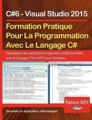 Formation Pratique Au Langage C#6: avec Visual Studio 2015 - Patrice Rey - cover