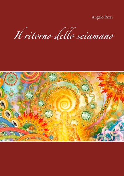 Il ritorno dello sciamano - Angelo Rizzi - ebook