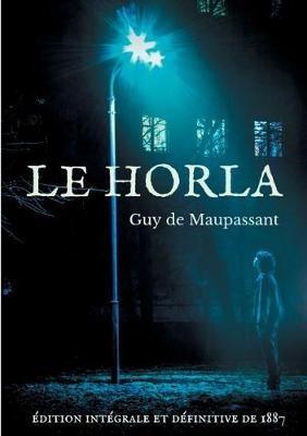 Le Horla (édition intégrale et définitive de 1887): Une nouvelle fantastique de Guy de Maupassant - Guy de Maupassant - cover