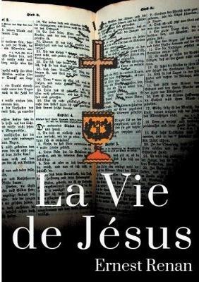 La Vie de Jésus: Histoire des origines du christianisme - Ernest Renan - cover