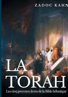 La Torah: Les cinq premiers livres de la Bible hébraïque (texte intégral) - Zadoc Kahn - cover