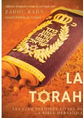 La Torah (édition revue et corrigée, précédée d'une introduction et de conseils de lecture de Zadoc Kahn): Les cinq premiers livres de la Bible hébraïque (texte intégral) - Zadoc Kahn - cover