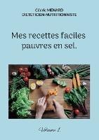 Mes recettes faciles pauvres en sel.: Volume 1.