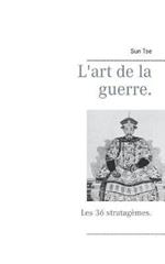 L'art de la guerre.: Les 36 stratagèmes.