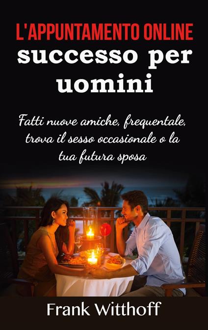 L'appuntamento online di successo per uomini - Frank Witthoff - ebook