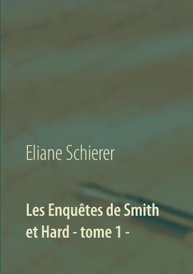 Les Enquetes de Smith et Hard - tome 1 - - Eliane Schierer - cover