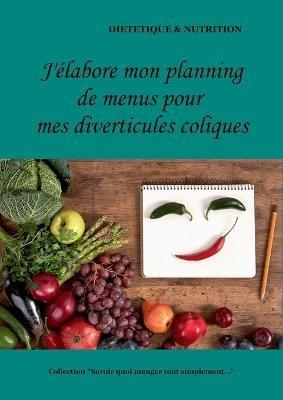 J'élabore mon planning de menus pour mes diverticules coliques - Cédric Menard - cover