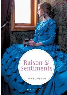Raison et Sentiments: le premier roman publié de la femme de lettres anglaise Jane Austen - Jane Austen - cover