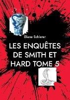 Les Enquetes de Smith et Hard: Tome 5 - dernier - Eliane Schierer - cover