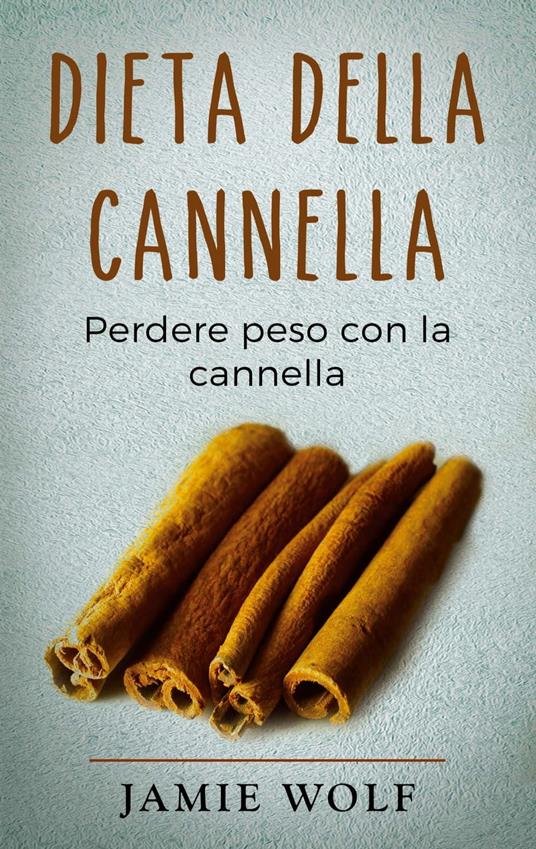 Dieta della cannella - Jamie Wolf - ebook