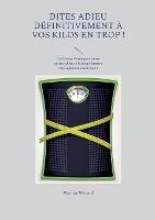 Dites adieu definitivement a vos kilos en trop !: Les Forces Cosmiques (entre autres) alliees a la magie lunaire vous aideront a tenir bon !