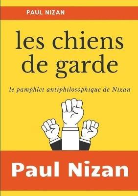 Les Chiens de garde: le pamphlet antiphilosophique de Nizan - Paul Nizan - cover