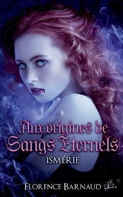 Aux Origines de Sangs Éternels - Ismérie - Florence Barnaud - cover