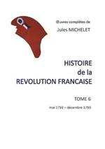 Histoire de la révolution française: Tome 6 mai 1793-décembre 1793