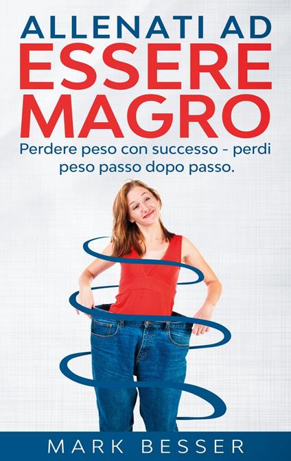 Allenati ad essere magro - Mark Besser - ebook
