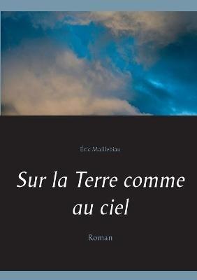 Sur la Terre comme au ciel: Roman - Éric Maillebiau - cover