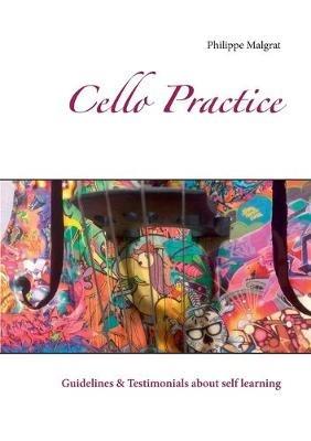Cello Practice: Guidelines & Testimonials about self learning - Philippe Malgrat - cover