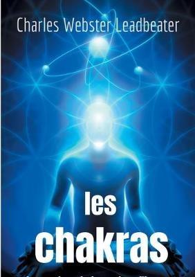 Les chakras: les centres de force dans l'homme - Charles Webster Leadbeater - cover