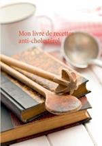 Mon livre de recettes anti-cholestérol