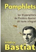 Pamphlets: les 18 pamphlets de Frederic Bastiat en texte integral - Frederic Bastiat - cover