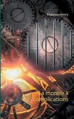 La montre a complications - Philippe Henry - cover