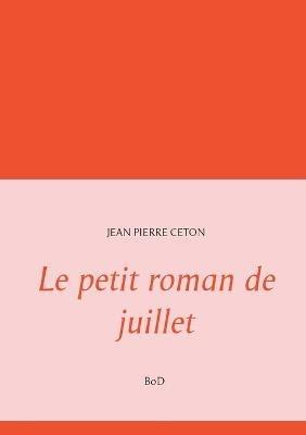 Le petit roman de juillet - Jean Pierre Ceton - cover