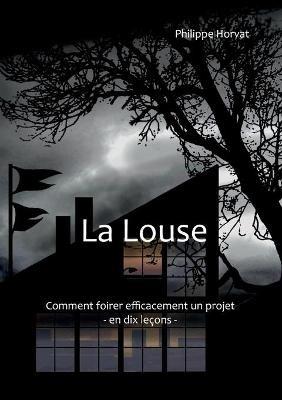 La Louse: Comment foirer efficacement un projet - En dix lecons - Philippe Horvat - cover