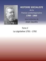 Histoire socialiste de la Franc contemporaine 1789-1900: Tome 2 La Législative 1791-1792