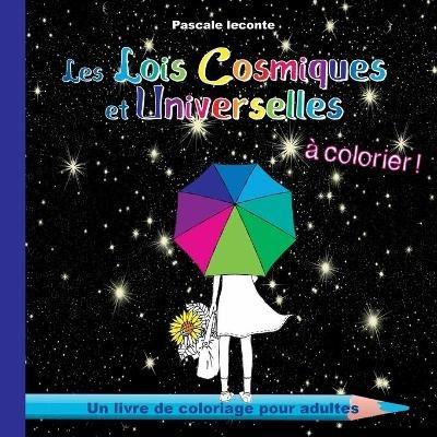 Les Lois Cosmiques et Universelles à colorier: 49 coloriages pour adultes - Pascale LeConte - cover