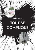 Tout se complique: Trois Petits Ecrits a Tiroirs - Didier Moity - cover