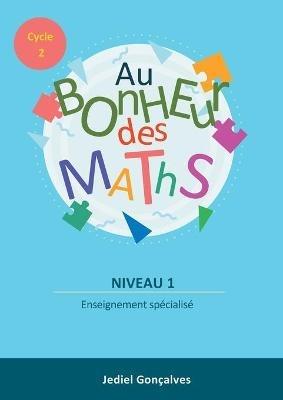 Au Bonheur des Maths: Méthodes pour les élèves en difficultés scolaires Cycle 2 - Jediel Gonçalves - cover