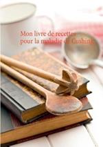 Mon livre de recettes pour la maladie de Cushing