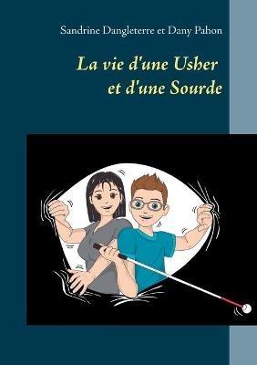 La vie d'une Usher et d'une Sourde - Sandrine Dangleterre,Dany Pahon - cover