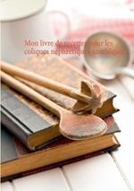 Mon livre de recettes pour les coliques nephretiques xanthiques