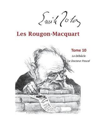 Les Rougon-Macquart: Tome 10 La Debacle Le Docteur Pascal - Emile Zola - cover