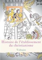 Histoire de l'établissement du christianisme: Un traité de Voltaire contre l'intolérance et le fanatisme religieux