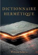 Dictionnaire hermétique: contenant l'explication des termes, fables, énigmes, emblèmes & manières de parler des vrais philosophes.