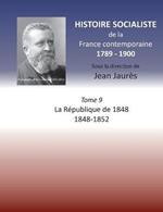 Histoire socialiste de la France contemporaine: Tome IX: La République de 1848 1848-1852