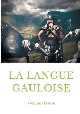 La langue gauloise: Grammaire, texte et glossaire - Georges Dottin - cover