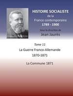 Histoire socialiste de la France contemporaine: Tome XI: La guerre Franco-Allemande 1870-1871, La Commune 1871