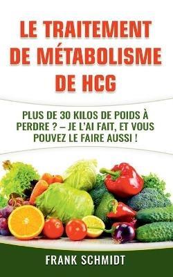 Le traitement de métabolisme de hCG: Plus de 30 kilos de poids à perdre? - Je l'ai fait, et vous pouvez le faire aussi! - Frank Schmidt - cover