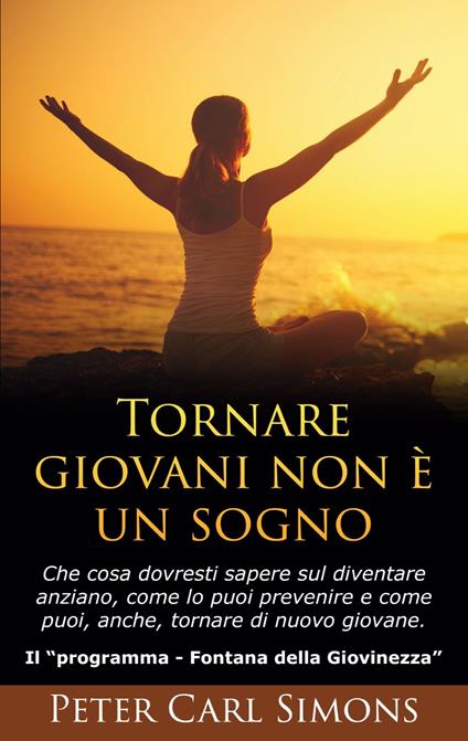 Tornare giovani non è un sogno - Peter Carl Simons - ebook