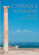 L'Afrique romaine: Promenades archéologiques en Algérie et en Tunisie
