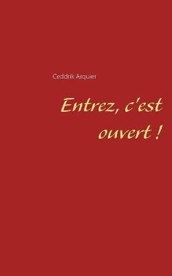Entrez, c'est ouvert ! - Ceddrik Arquier - cover