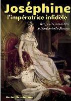 Josephine, l'imperatrice infidele: Intrigues et secrets d'alcove de l'imperatrice des Francais - Hector Fleischmann - cover