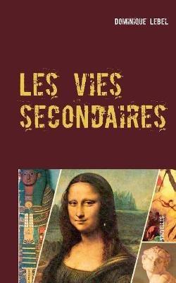 Les vies secondaires: nouvelles - Dominique Lebel - cover