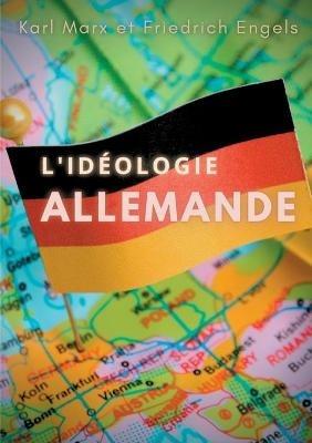 L'idéologie allemande: une oeuvre posthume de Karl Marx et Friedrich Engels, sur les jeunes hégéliens et sur le matérialisme historique. - Karl Marx,Friedrich Engels - cover