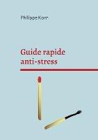 Guide rapide anti-stress: "pourquoi" et surtout "comment" - Philippe Korn - cover