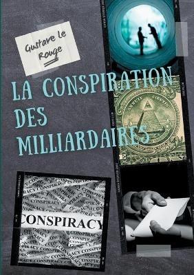 La conspiration des milliardaires: tome 1 - Gustave Le Rouge - cover